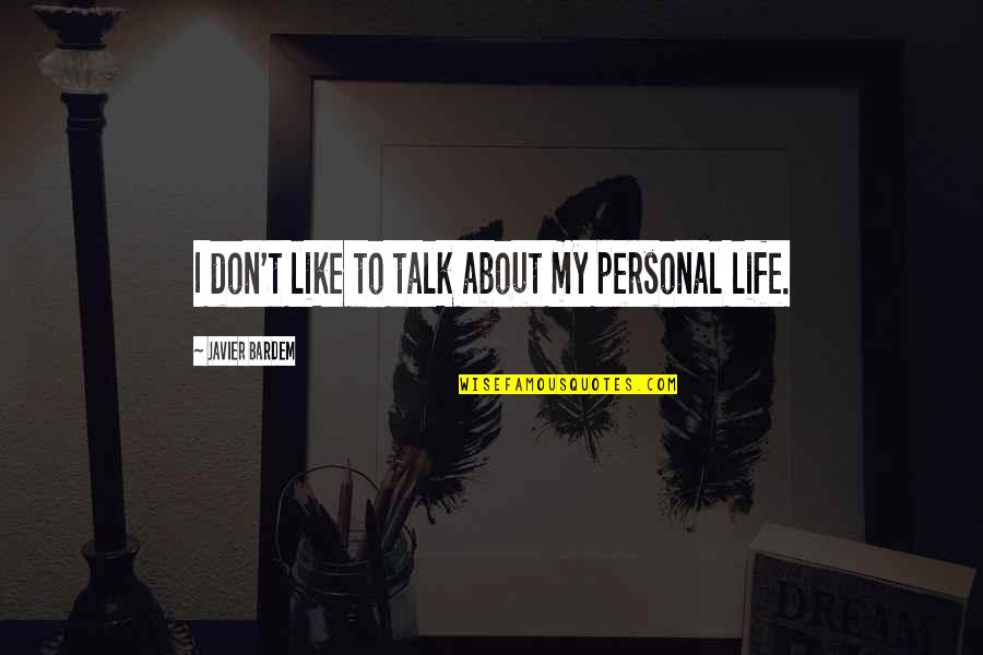Hanold Online Quotes By Javier Bardem: I don't like to talk about my personal Hanold Online Quotes By Javier Bardem: I don't like to talk about my personal
