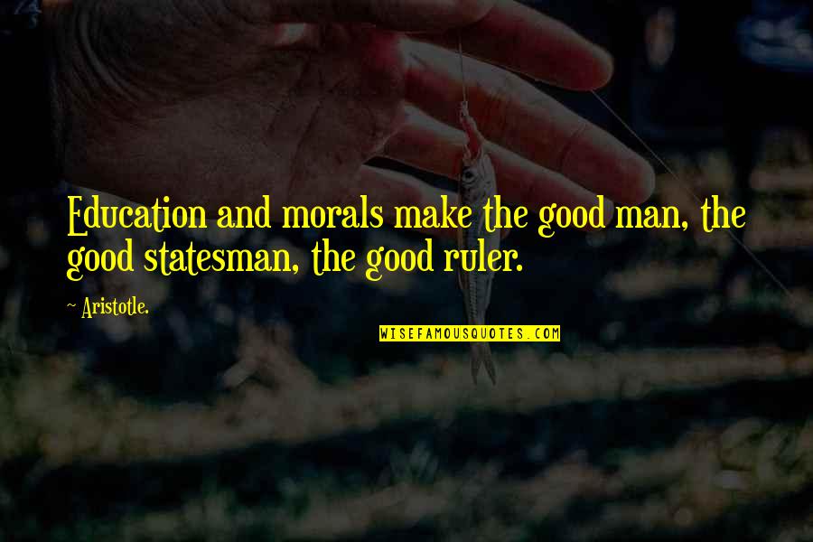 Hanolux Quotes By Aristotle.: Education and morals make the good man, the