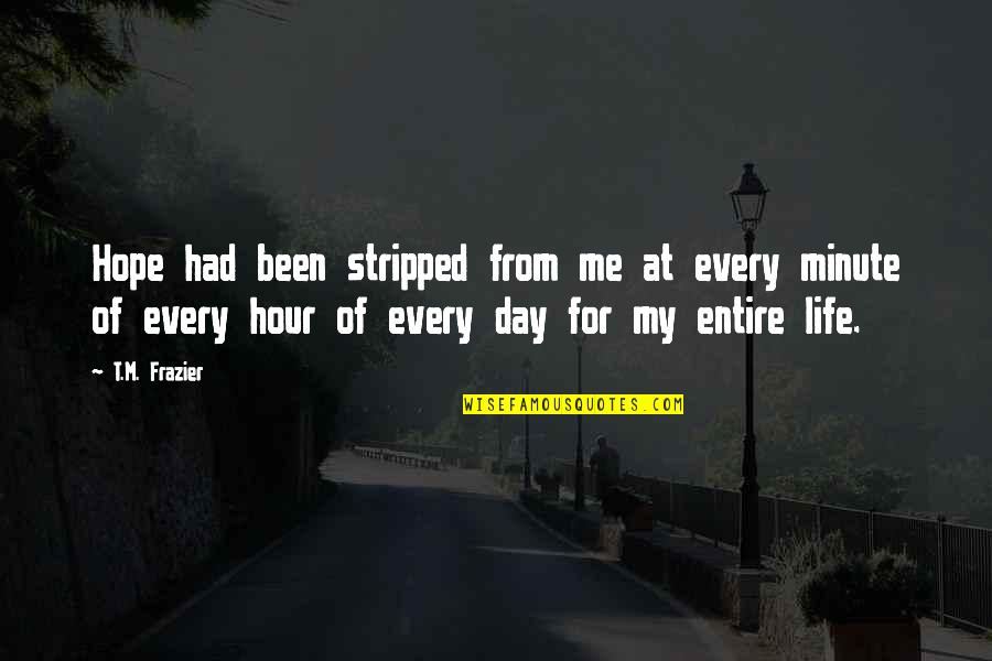 Hanouna Quotes By T.M. Frazier: Hope had been stripped from me at every