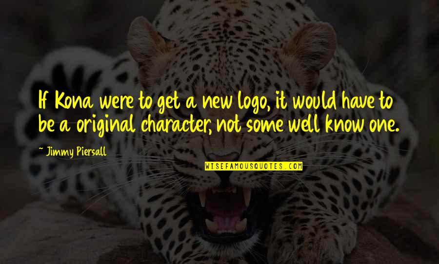 Hanoverian Verband Quotes By Jimmy Piersall: If Kona were to get a new logo, Hanoverian Verband Quotes By Jimmy Piersall: If Kona were to get a new logo,