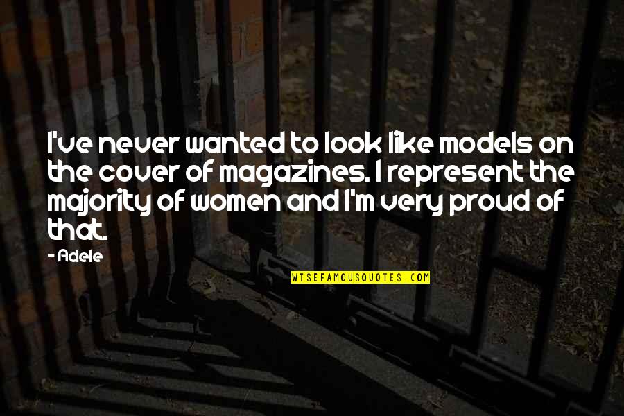 Hanoverians Personality Quotes By Adele: I've never wanted to look like models on