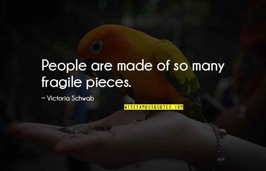Hanozree Quotes By Victoria Schwab: People are made of so many fragile pieces.