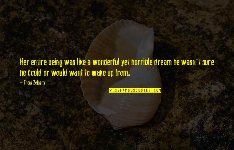 Hanratty Quotes By Trent Zelazny: Her entire being was like a wonderful yet Hanratty Quotes By Trent Zelazny: Her entire being was like a wonderful yet