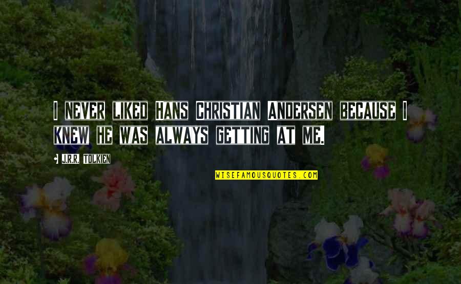 Hans Andersen Quotes By J.R.R. Tolkien: I never liked Hans Christian Andersen because I