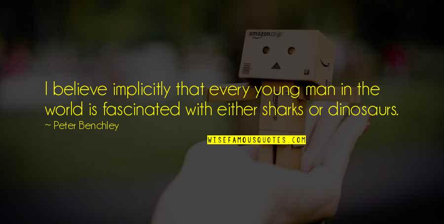 Hans Belting Quotes By Peter Benchley: I believe implicitly that every young man in