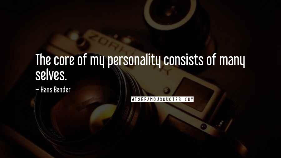 Hans Bender quotes: The core of my personality consists of many selves.