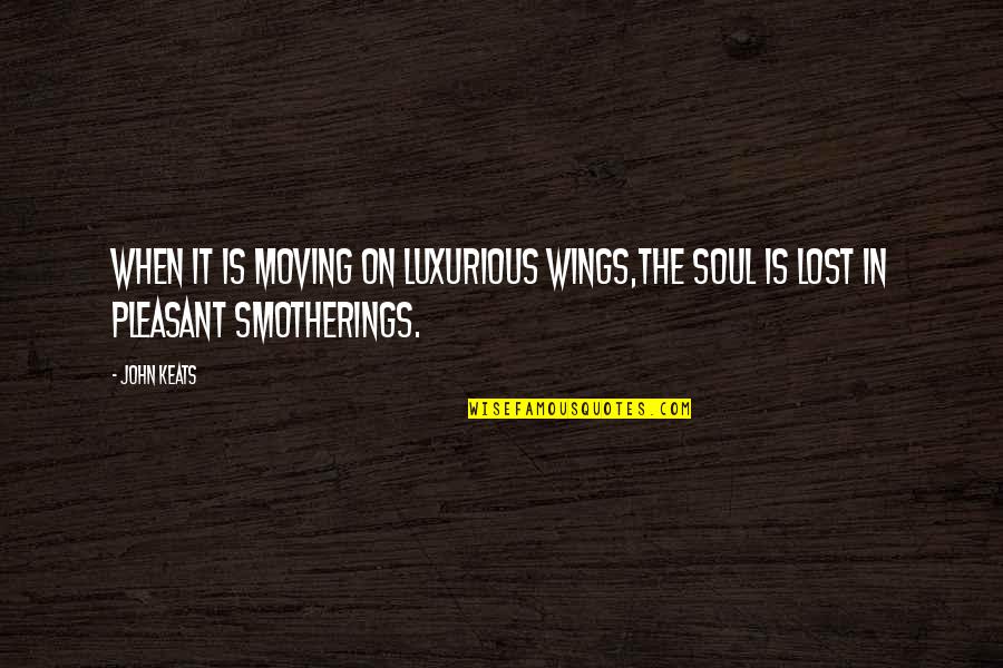 Hans Conried Quotes By John Keats: When it is moving on luxurious wings,The soul