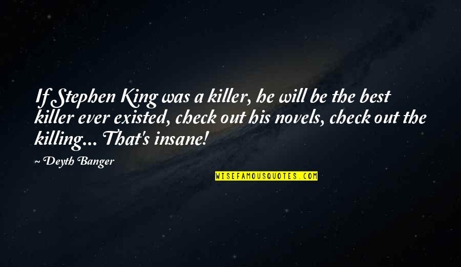 Hans Dorrestijn Quotes By Deyth Banger: If Stephen King was a killer, he will