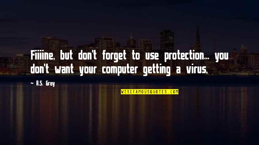 Hans En Grietje Quotes By R.S. Grey: Fiiiine, but don't forget to use protection... you Hans En Grietje Quotes By R.S. Grey: Fiiiine, but don't forget to use protection... you