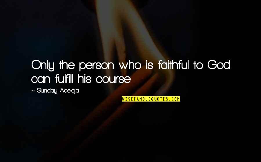 Hans Fast And Furious Quotes By Sunday Adelaja: Only the person who is faithful to God