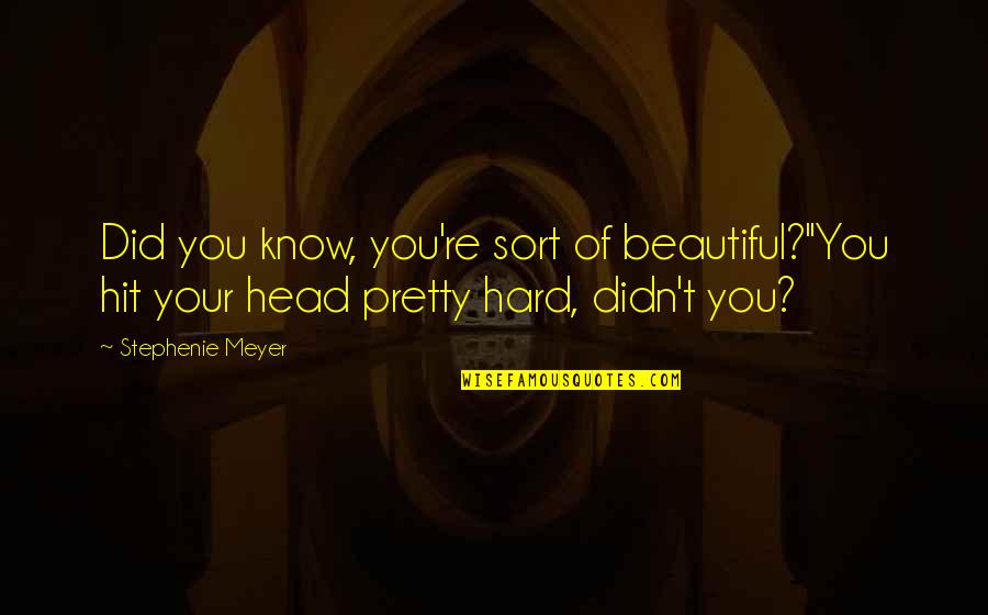 Hans Florine Quotes By Stephenie Meyer: Did you know, you're sort of beautiful?''You hit