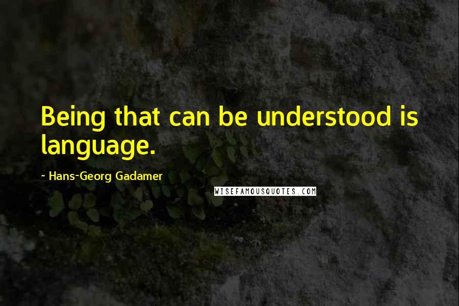 Hans-Georg Gadamer quotes: Being that can be understood is language.