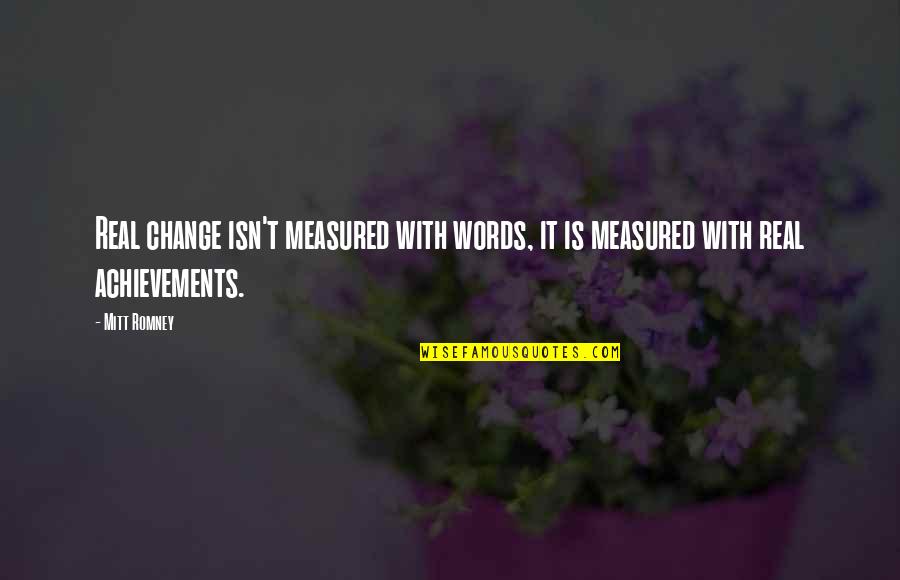 Hans Gmoser Quotes By Mitt Romney: Real change isn't measured with words, it is