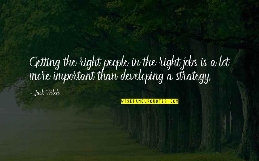 Hans Guderian Quotes By Jack Welch: Getting the right people in the right jobs Hans Guderian Quotes By Jack Welch: Getting the right people in the right jobs