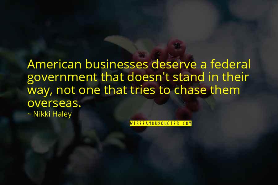 Hans Haacke Quotes By Nikki Haley: American businesses deserve a federal government that doesn't