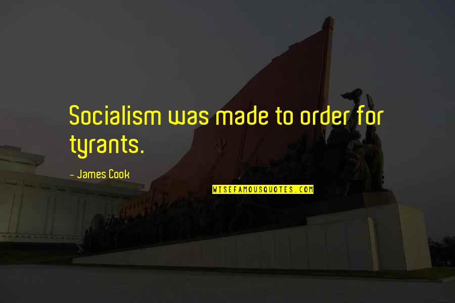 Hans Hartung Quotes By James Cook: Socialism was made to order for tyrants.