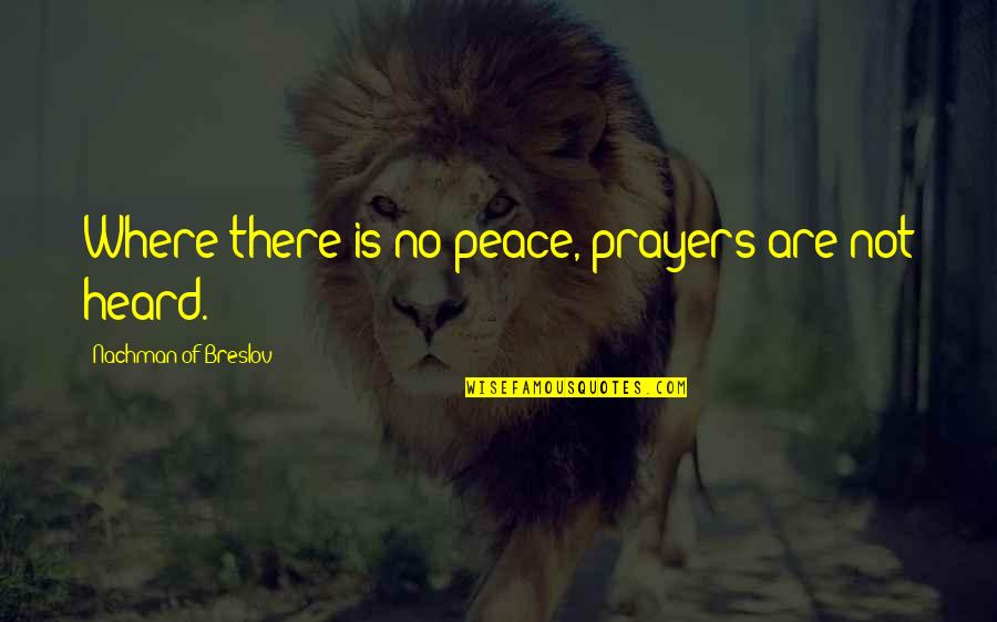 Hans Hubermann Courage Quotes By Nachman Of Breslov: Where there is no peace, prayers are not