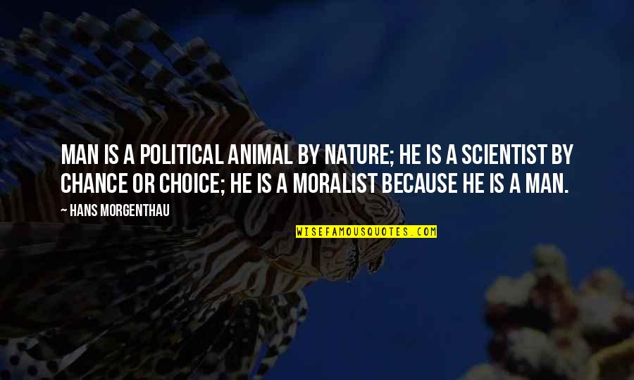 Hans J Morgenthau Quotes By Hans Morgenthau: Man is a political animal by nature; he Hans J Morgenthau Quotes By Hans Morgenthau: Man is a political animal by nature; he