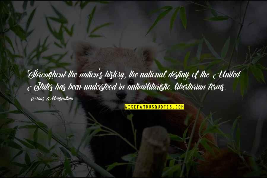 Hans J Morgenthau Quotes By Hans Morgenthau: Throughout the nation's history, the national destiny of Hans J Morgenthau Quotes By Hans Morgenthau: Throughout the nation's history, the national destiny of