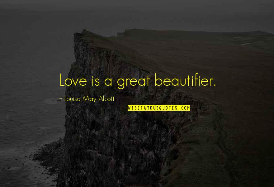 Hans J Morgenthau Quotes By Louisa May Alcott: Love is a great beautifier.