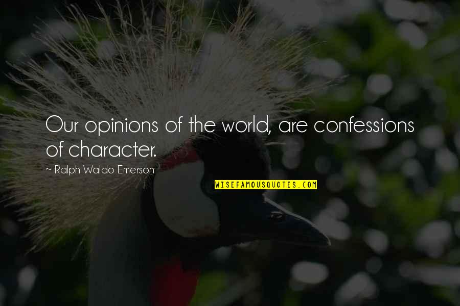 Hans J Morgenthau Quotes By Ralph Waldo Emerson: Our opinions of the world, are confessions of