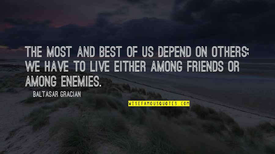 Hans Joachim Burgert Quotes By Baltasar Gracian: The most and best of us depend on Hans Joachim Burgert Quotes By Baltasar Gracian: The most and best of us depend on