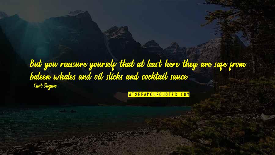 Hans Jonas Quotes By Carl Sagan: But you reassure yourself that at least here Hans Jonas Quotes By Carl Sagan: But you reassure yourself that at least here