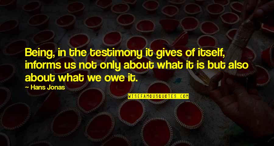 Hans Jonas Quotes By Hans Jonas: Being, in the testimony it gives of itself, Hans Jonas Quotes By Hans Jonas: Being, in the testimony it gives of itself,