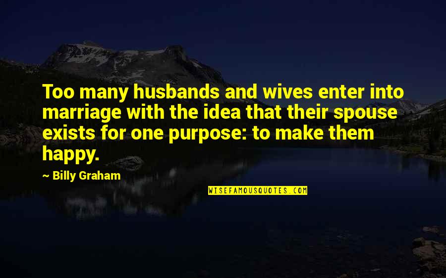Hans Kammler Quotes By Billy Graham: Too many husbands and wives enter into marriage