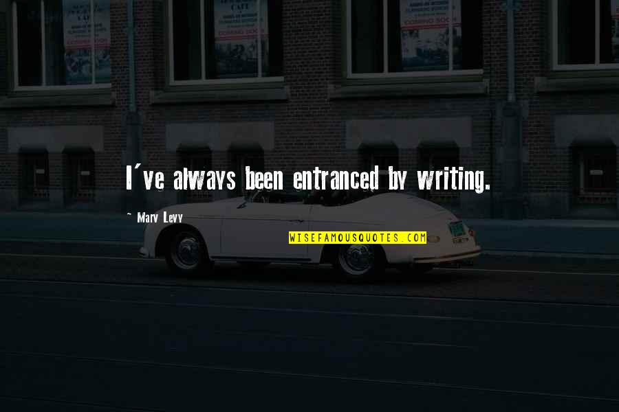 Hans Kelsen Quotes By Marv Levy: I've always been entranced by writing. Hans Kelsen Quotes By Marv Levy: I've always been entranced by writing.