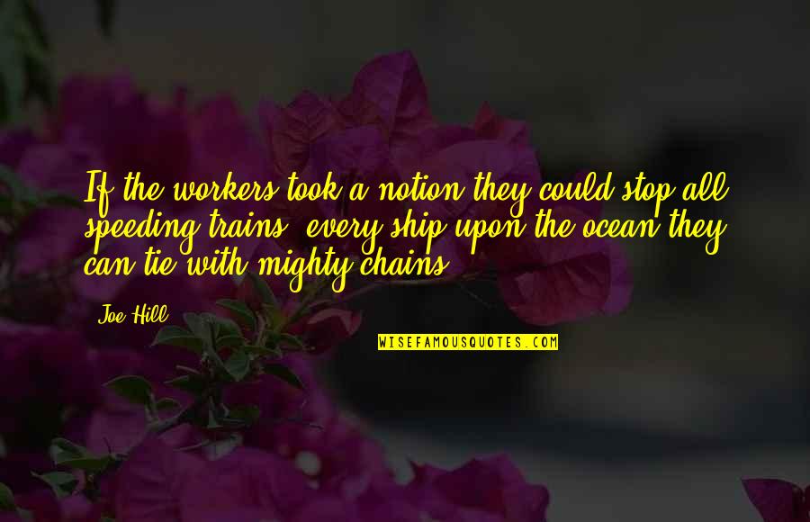 Hans Klopek Quotes By Joe Hill: If the workers took a notion they could Hans Klopek Quotes By Joe Hill: If the workers took a notion they could