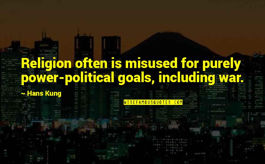 Hans Kung Quotes By Hans Kung: Religion often is misused for purely power-political goals,