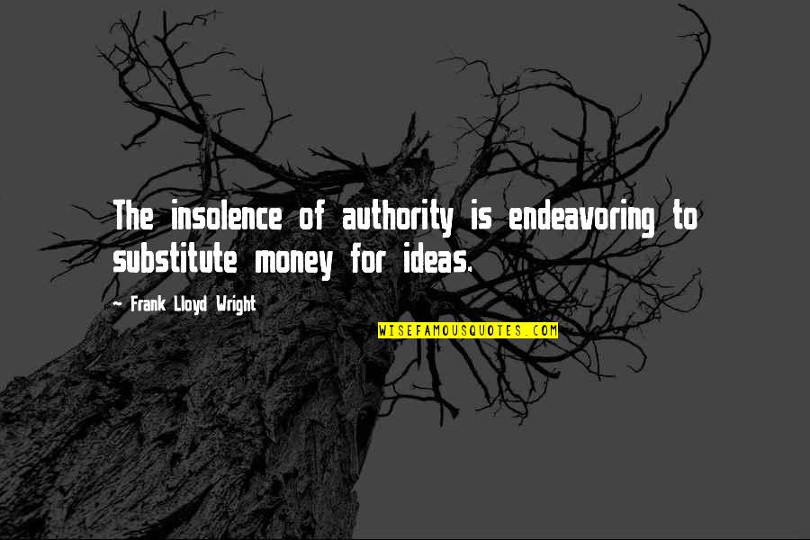 Hans Moleman Quotes By Frank Lloyd Wright: The insolence of authority is endeavoring to substitute Hans Moleman Quotes By Frank Lloyd Wright: The insolence of authority is endeavoring to substitute