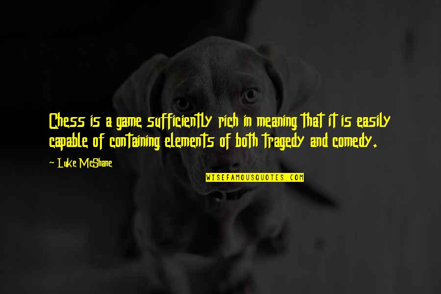 Hans Oersted Quotes By Luke McShane: Chess is a game sufficiently rich in meaning Hans Oersted Quotes By Luke McShane: Chess is a game sufficiently rich in meaning