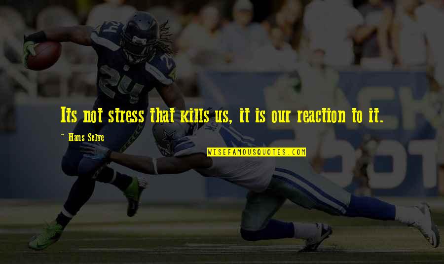 Hans Quotes By Hans Selye: Its not stress that kills us, it is