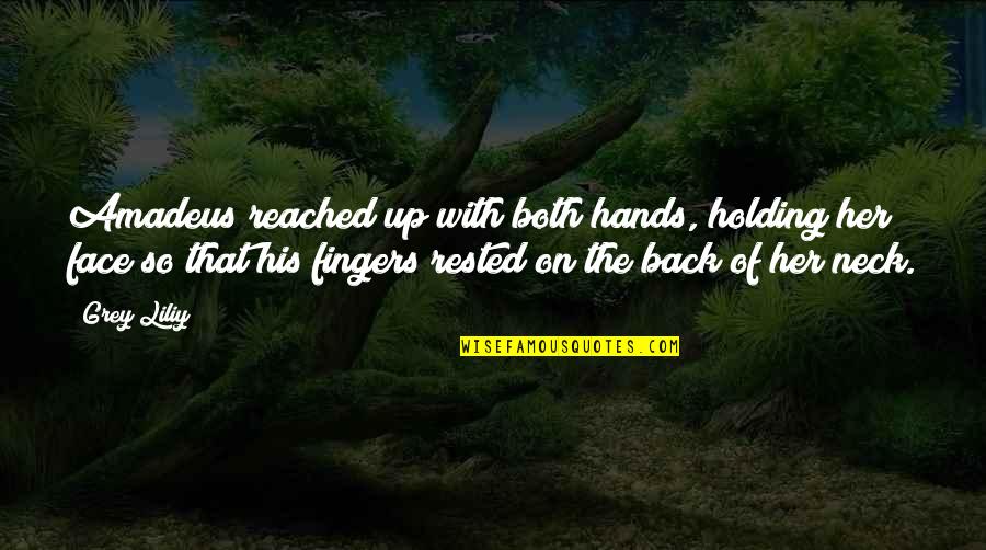 Hans Riegel Quotes By Grey Liliy: Amadeus reached up with both hands, holding her Hans Riegel Quotes By Grey Liliy: Amadeus reached up with both hands, holding her