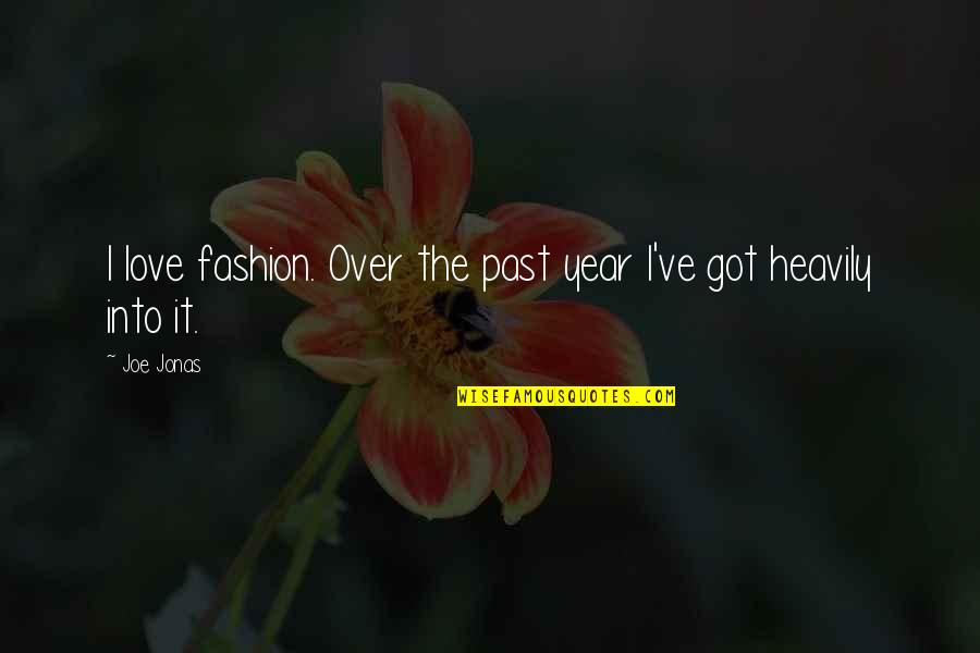 Hans Robert Jauss Quotes By Joe Jonas: I love fashion. Over the past year I've