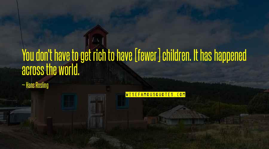 Hans Rosling Quotes By Hans Rosling: You don't have to get rich to have