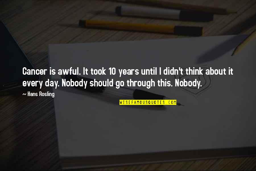 Hans Rosling Quotes By Hans Rosling: Cancer is awful. It took 10 years until