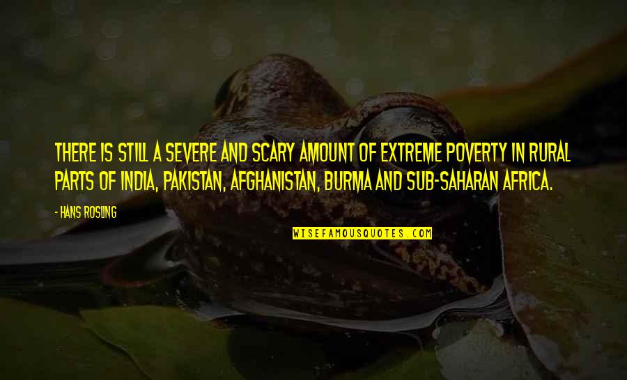 Hans Rosling Quotes By Hans Rosling: There is still a severe and scary amount