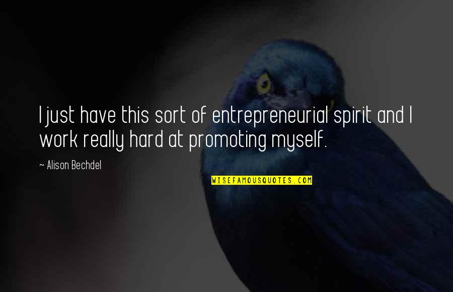 Hans Rudolf Merz Quotes By Alison Bechdel: I just have this sort of entrepreneurial spirit