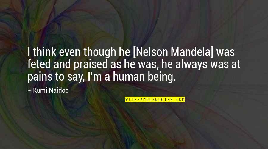 Hans Rudolf Merz Quotes By Kumi Naidoo: I think even though he [Nelson Mandela] was
