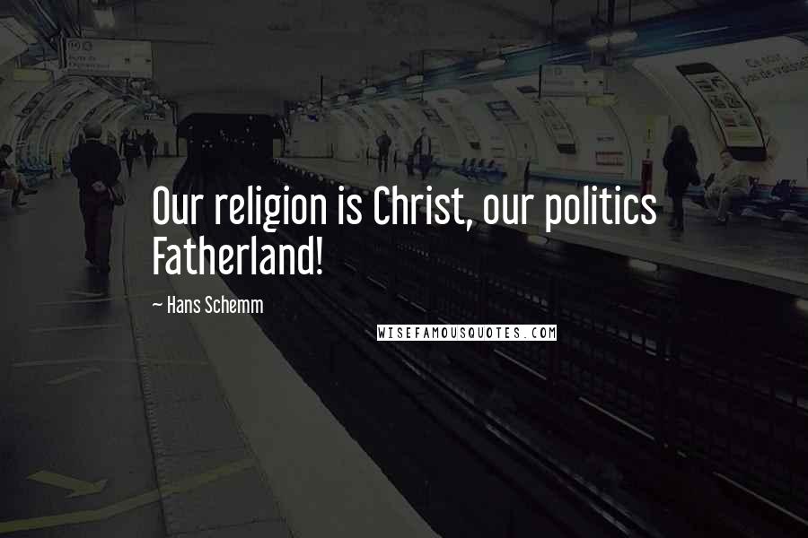 Hans Schemm quotes: Our religion is Christ, our politics Fatherland!