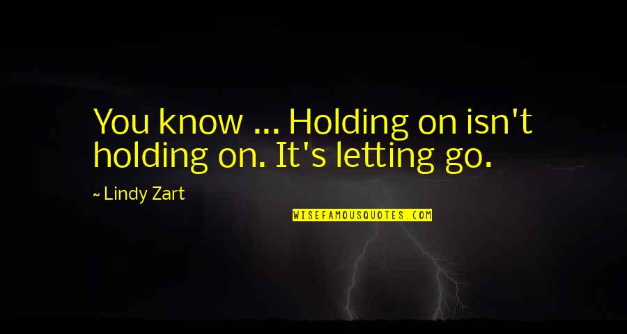 Hans Ulrich Obrist Quotes By Lindy Zart: You know ... Holding on isn't holding on.