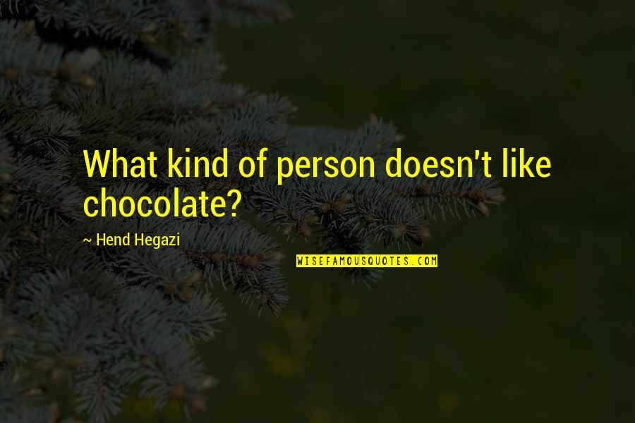 Hans Ulrich Rudel Quotes By Hend Hegazi: What kind of person doesn't like chocolate?