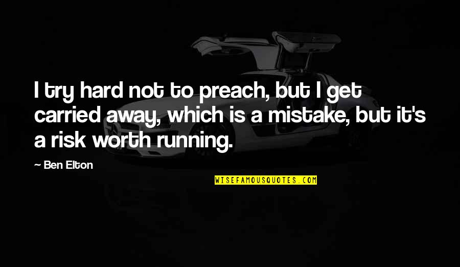 Hansa Wadkar Quotes By Ben Elton: I try hard not to preach, but I Hansa Wadkar Quotes By Ben Elton: I try hard not to preach, but I