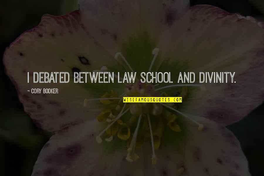 Hansa Wadkar Quotes By Cory Booker: I debated between law school and divinity. Hansa Wadkar Quotes By Cory Booker: I debated between law school and divinity.