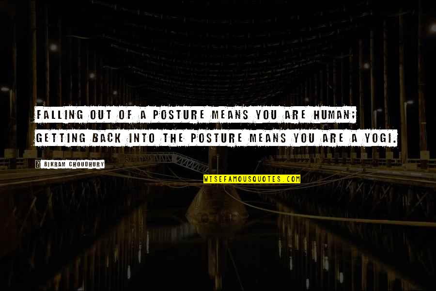 Hansahnalay Quotes By Bikram Choudhury: Falling out of a posture means you are