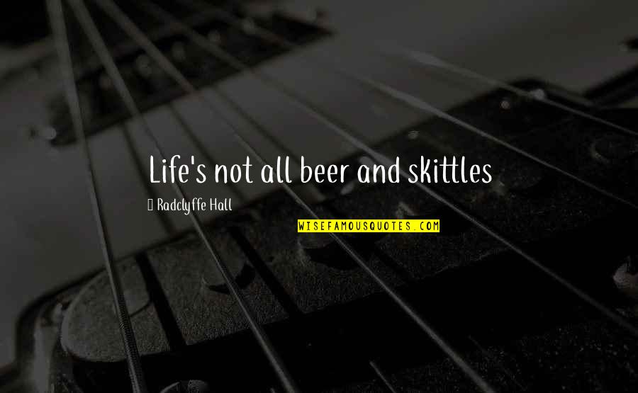 Hansberry Quotes By Radclyffe Hall: Life's not all beer and skittles Hansberry Quotes By Radclyffe Hall: Life's not all beer and skittles