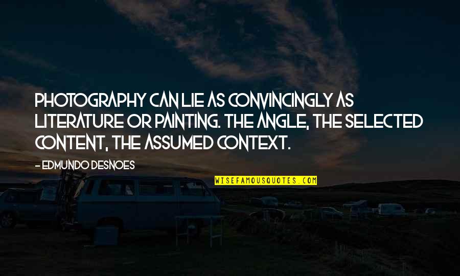 Hansberry V Quotes By Edmundo Desnoes: Photography can lie as convincingly as literature or